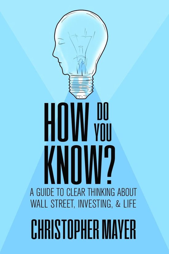How Do You Know? A Guide to Clear Thinking About Wall Street ... - cover