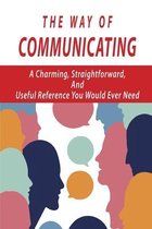 The Way Of Communicating: A Charming, Straightforward, And Useful Reference You Would Ever Need