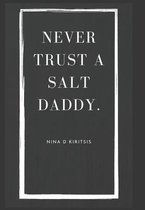 Never Trust a Salt Daddy.