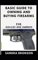 Basic Guide To Owning And Buying Firearms For Novices And Dummies