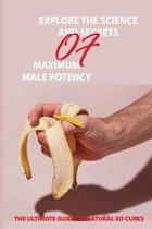 Explore The Science and Secrets of Maximum Male Potency: The Ultimate Guide to Natural Ed Cures