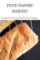Puff Pastry Baking: Using 50 Delicious Puff Pastry Recipes
