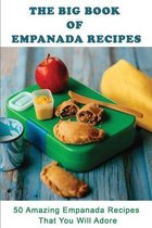 The Big Book Of Empanada Recipes: 50 Amazing Empanada Recipes That You Will Adore