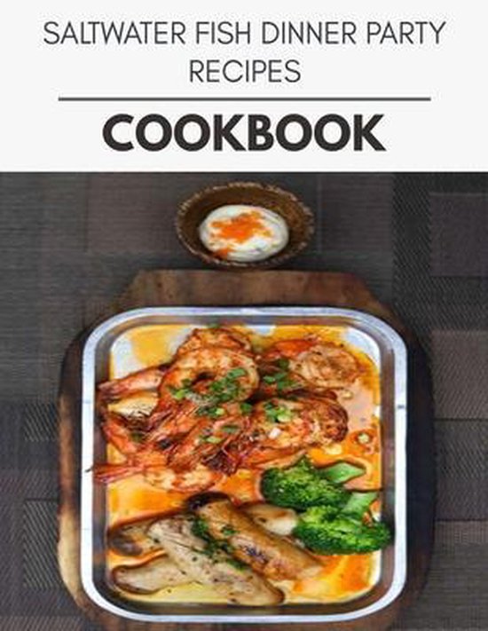 Saltwater Fish Dinner Party Recipes Cookbook, Stephanie Russell