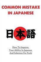 Common Mistake in Japanese: How To Improve Your Ability In Japanese And Solutions For Fouls