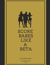 Score Babes Like a Beta