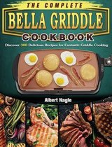 The Complete BELLA Griddle Cookbook