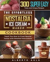 The Effortless Nostalgia Ice Cream Maker Cookbook