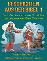 Geschichten aus der Bibel 1 - Das Leben Jesu und andere Geschichten aus dem Alten und Neuen Testament