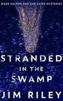 Stranded In The Swamp (Wade Dalton And Sam Cates Mysteries Book 3)