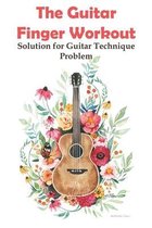 The Guitar Finger Workout Solution For Guitar Technique Problem