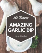 365 Amazing Garlic Dip Recipes