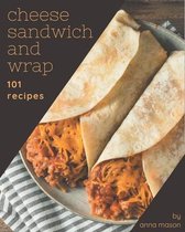 101 Cheese Sandwich and Wrap Recipes