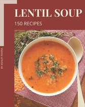 150 Lentil Soup Recipes