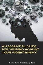 An Essential Guide For Winning Against Your Worst Enemy- A Must-have Book For Any Actor