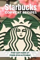 Starbucks Copycat Recipes You Can Make At Your Own Kitchen!