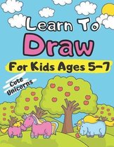 Learn To Draw For Kids Ages 5-7 Cute Unicorns