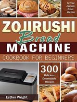 Zojirushi Bread Machine Cookbook for Beginners
