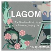 Lagom: The Swedish Art of Living a Balanced, Happy Life