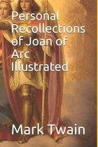 Personal Recollections of Joan of Arc Illustrated