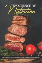 The Science Of Nutrition: Stop Following Wrong Advice And Start Thinking About Your Diet