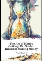 The Art of Money Getting; Or, Golden Rules for Making Money