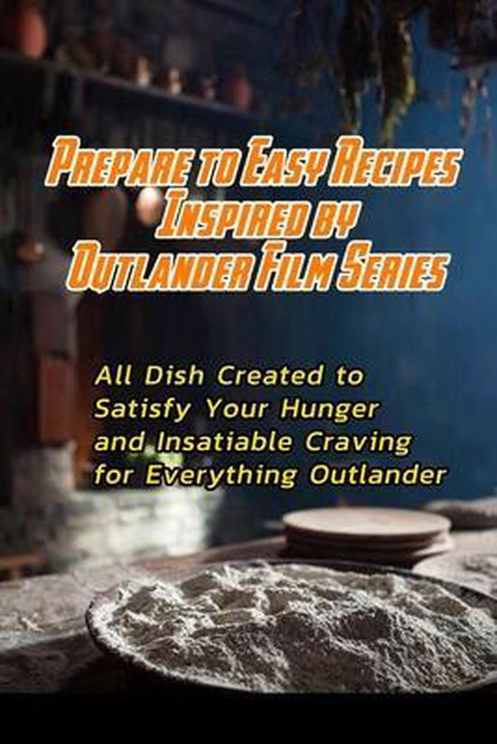 Prepare to Easy Recipes Inspired by Outlander Film Series - cover