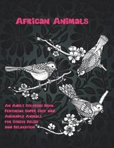 African Animals - An Adult Coloring Book Featuring Super Cute and Adorable Animals for Stress Relief and Relaxation