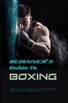 Beginner's Guide To Boxing: Improve Your Fitness, And Confidence And Have Fun With Boxing