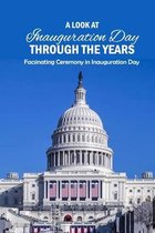 A Look at Inauguration Day Through the Years: Facsinating Ceremony in Inauguration Day