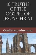 10 Truths of the Gospel of Jesus Christ