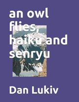 An owl flies, haiku and senryu