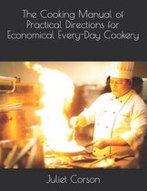 The Cooking Manual of Practical Directions for Economical Every-Day Cookery