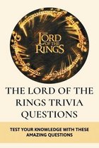 The Lord Of The Rings Trivia Questions: Test Your Knowledge With These Amazing Questions