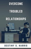 Overcome Troubled Relationships