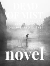 A novel: DEAD OF MIST: These events are real people who disappeared in the MIST: A novel: DEAD OF MIST
