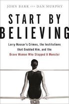 Start by Believing Larry Nassar's Crimes, the Institutions that Enabled Him, and the Brave Women Who Stopped a Monster