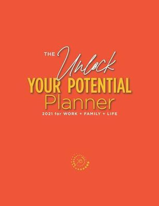 The Unlock Your Potential Planner - 2021 for Work + Family + ... - cover