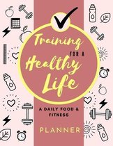 Training for a Healthy Life: A Daily Food and Fitness Planner: Funny Daily Food Diary, Diet Planner and Fitness Journal (8,5 x 11) Large Size