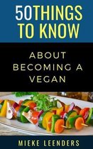 50 Things to Know Food & Drink- 50 Things to Know About Becoming a Vegan