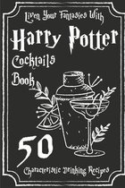 Liven Your Fantasies With Harry Potter Cocktails Book 50 Characteristic Drinking Recipes
