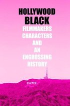 Hollywood Black: Filmmakers, Characters and An Engrossing History