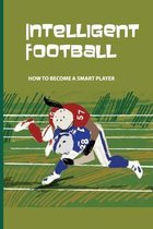 Intelligent Football: How To Become A Smart Player