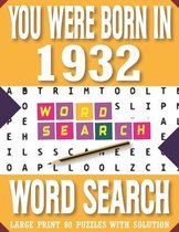 You Were Born In 1932: Word Search Book: Large Print 80 Puzzles With Solution