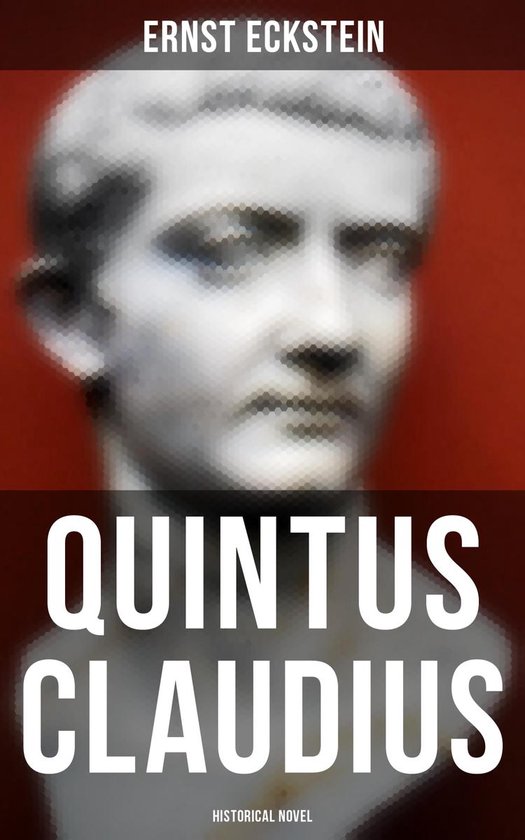 Quintus Claudius (Historical Novel) (ebook), Ernst Eckstein