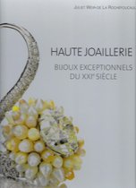 Haute Joaillerie. Bijoux Exceptionnels Du Xxie Siecle.