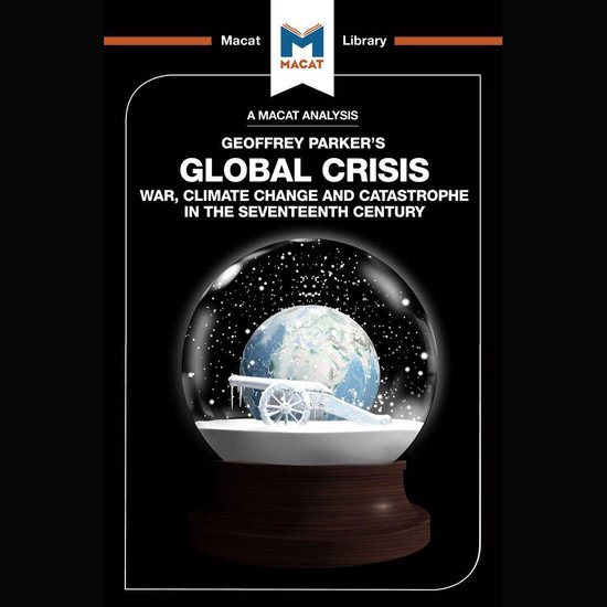 The Macat Analysis of Geoffrey Parker's Global Crisis : - cover