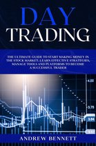Day Trading: The Ultimate Guide to Start Making Money in the Stock Market. Learn Effective Strategies, Manage Tools and Platforms to Become a Successful Trader