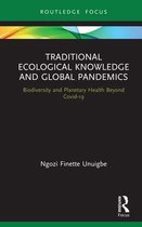 Routledge Focus on Environment and Sustainability 19 - Traditional Ecological Knowledge and Global Pandemics