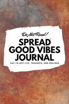 Do Not Read! Spread Good Vibes Journal (6x9 Softcover Lined Journal / Notebook)